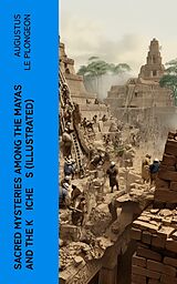 eBook (epub) Sacred Mysteries Among the Mayas and the K?iche?s (Illustrated) de Augustus Le Plongeon