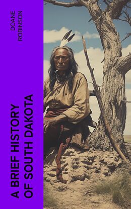 eBook (epub) A Brief History of South Dakota de Doane Robinson