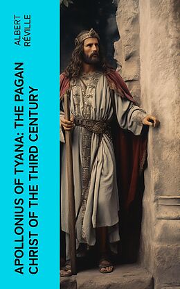 E-Book (epub) Apollonius of Tyana: The Pagan Christ of the Third Century von Albert Réville