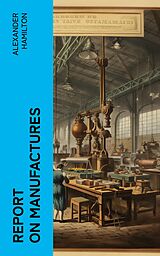 eBook (epub) Report on Manufactures de Alexander Hamilton