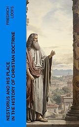 eBook (epub) Nestorius and His Place in the History of Christian Doctrine de Friedrich Loofs