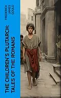 E-Book (epub) The Children's Plutarch: Tales of the Romans von Frederick James Gould