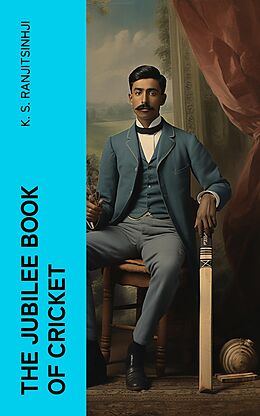 eBook (epub) The Jubilee Book of Cricket de K. S. Ranjitsinhji