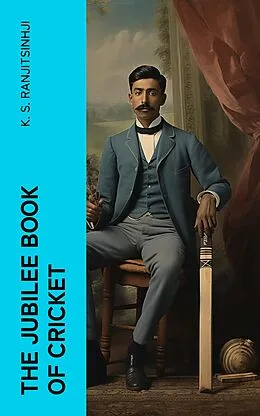 E-Book (epub) The Jubilee Book of Cricket von K. S. Ranjitsinhji