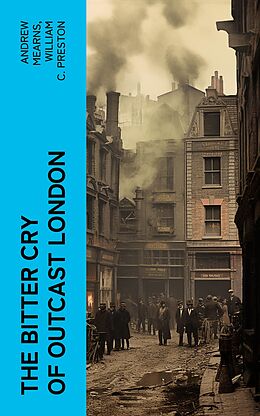 eBook (epub) The Bitter Cry of Outcast London de Andrew Mearns, William C. Preston