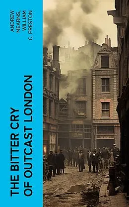 E-Book (epub) The Bitter Cry of Outcast London von Andrew Mearns, William C. Preston