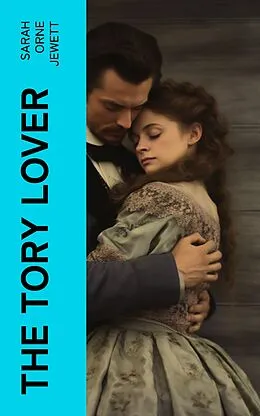 E-Book (epub) The Tory Lover von Sarah Orne Jewett