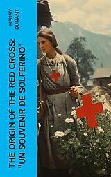 E-Book (epub) The Origin of the Red Cross: 'Un souvenir de Solferino' von Henry Dunant