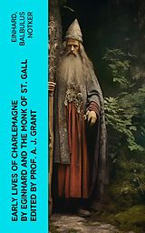 eBook (epub) Early Lives of Charlemagne by Eginhard and the Monk of St Gall edited by Prof. A. J. Grant de Einhard, Balbulus Notker