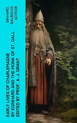 eBook (epub) Early Lives of Charlemagne by Eginhard and the Monk of St Gall edited by Prof. A. J. Grant de Einhard, Balbulus Notker