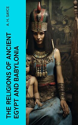 E-Book (epub) The Religions of Ancient Egypt and Babylonia von A. H. Sayce