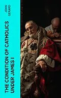 E-Book (epub) The Condition of Catholics Under James I von John Gerard