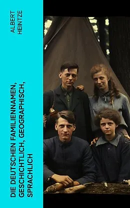 E-Book (epub) Die Deutschen Familiennamen, geschichtlich, geographisch, sprachlich von Albert Heintze