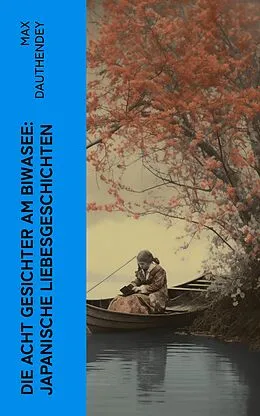 E-Book (epub) Die acht Gesichter am Biwasee: Japanische Liebesgeschichten von Max Dauthendey