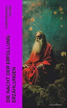 E-Book (epub) Die Nacht der Erfüllung: Erzählungen von Rabindranath Tagore