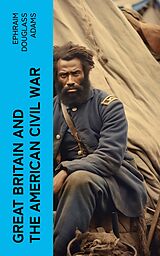 eBook (epub) Great Britain and the American Civil War de Ephraim Douglass Adams