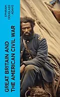 E-Book (epub) Great Britain and the American Civil War von Ephraim Douglass Adams