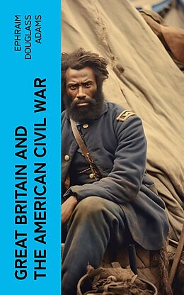 eBook (epub) Great Britain and the American Civil War de Ephraim Douglass Adams