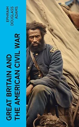 E-Book (epub) Great Britain and the American Civil War von Ephraim Douglass Adams