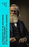 E-Book (epub) Autobiography of Sir John Rennie, F.R.S., Past President of the Institute of Civil Engineers von Sir John Rennie