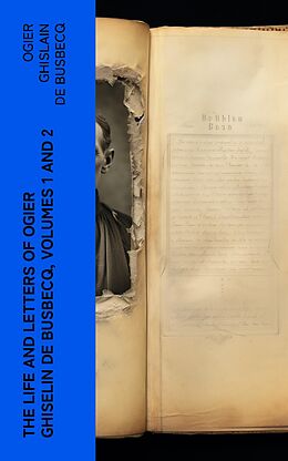 eBook (epub) The Life and Letters of Ogier Ghiselin de Busbecq, Volumes 1 and 2 de Ogier Ghislain de Busbecq