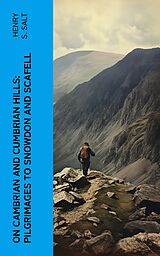 E-Book (epub) On Cambrian and Cumbrian Hills: Pilgrimages to Snowdon and Scafell von Henry S. Salt
