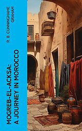 eBook (epub) Mogreb-el-Acksa: A Journey in Morocco de R. B. Cunninghame Graham