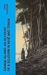 eBook (epub) Savage Island: An Account of a Sojourn in Niué and Tonga de Basil Thomson