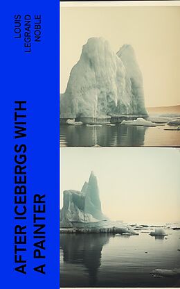 eBook (epub) After Icebergs with a Painter de Louis Legrand Noble