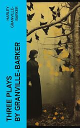 eBook (epub) Three Plays by Granville-Barker de Harley Granville-Barker
