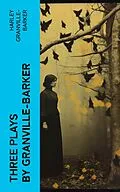 E-Book (epub) Three Plays by Granville-Barker von Harley Granville-Barker