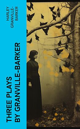 E-Book (epub) Three Plays by Granville-Barker von Harley Granville-Barker