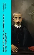 E-Book (epub) Benedetto Croce: An Introduction to His Philosophy von Raffaello Piccoli