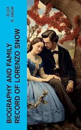 E-Book (epub) Biography and Family Record of Lorenzo Snow von Eliza R. Snow