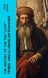 eBook (epub) The History of the Ten 'Lost' Tribes: Anglo-Israelism Examined de David Baron