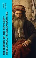 E-Book (epub) The History of the Ten 'Lost' Tribes: Anglo-Israelism Examined von David Baron