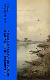 eBook (epub) The Handbook to the Rivers and Broads of Norfolk &amp; Suffolk de G. Christopher Davies