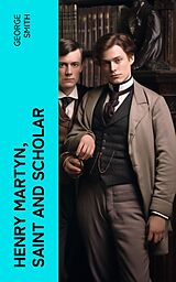 eBook (epub) Henry Martyn, Saint and Scholar de George Smith