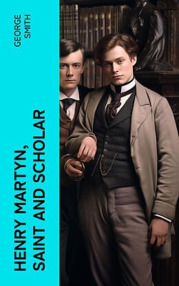 eBook (epub) Henry Martyn, Saint and Scholar de George Smith