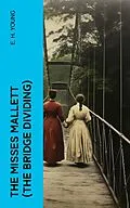 E-Book (epub) The Misses Mallett (The Bridge Dividing) von E. H. Young