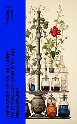 eBook (epub) The History of Ink, Including Its Etymology, Chemistry, and Bibliography de Thaddeus Davids