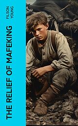 eBook (epub) The Relief of Mafeking de Filson Young