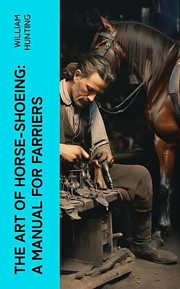 eBook (epub) The Art of Horse-Shoeing: A Manual for Farriers de William Hunting