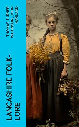 E-Book (epub) Lancashire Folk-lore von Thomas Turner Wilkinson, John Harland