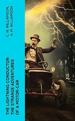 E-Book (epub) The Lightning Conductor: The Strange Adventures of a Motor-Car von C. N. Williamson, A. M. Williamson