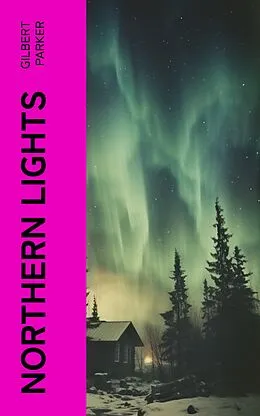 E-Book (epub) Northern Lights von Gilbert Parker