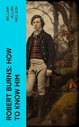 E-Book (epub) Robert Burns: How To Know Him von William Allan Neilson