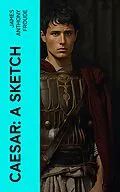 E-Book (epub) Caesar: A Sketch von James Anthony Froude