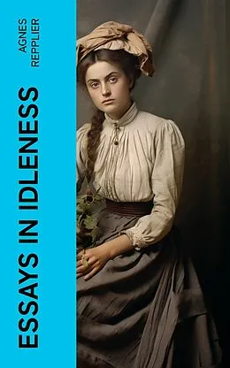 E-Book (epub) Essays in Idleness von Agnes Repplier