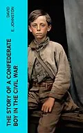 E-Book (epub) The Story of a Confederate Boy in the Civil War von David E. Johnston